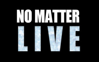 NO MATTER LIVE